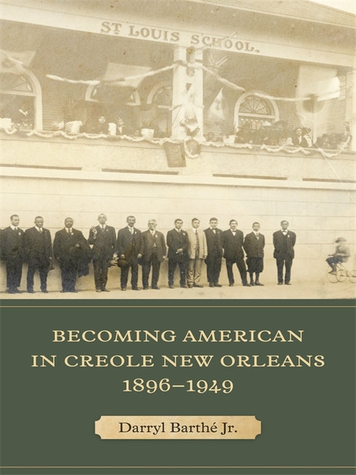 Title details for Becoming American in Creole New Orleans, 1896–1949 by Darryl Barthé, Jr. - Available
